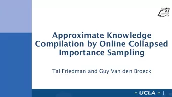 Approximate Knowledge  Compilation by Online Collapsed  Importance Sampling  Tal Friedman and Guy