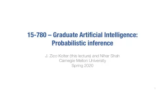 15-780  Graduate Artificial Intelligence:  Probabilistic inference  J. Zico Kolter (this