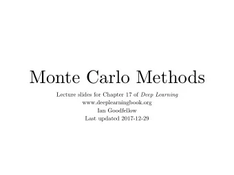 Monte Carlo Methods Lecture slides for Chapter 17 of Deep Learning www.deeplearningbook.org  Ian
