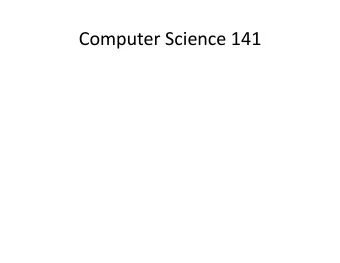 Computer Science 141  What is this course about?  An introduction to the fundamental concepts  and
