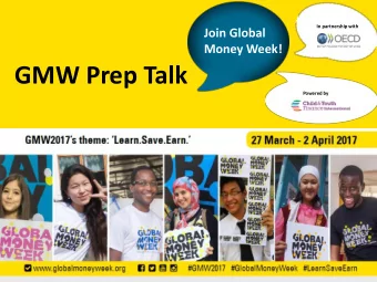 GMW Prep Talk  Powered by  What are we going to discuss?  About Global Money Week  GMW 2017