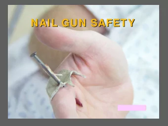 NAIL GUN SAFETY  NAIL GUN SAFETY  Nail Guns Safety  Nail Guns Safety  A nail gun is an aptly