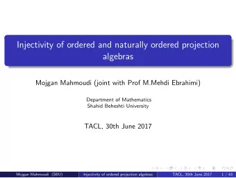 Injectivity of ordered and naturally ordered projection  algebras  Mojgan Mahmoudi (joint with Prof