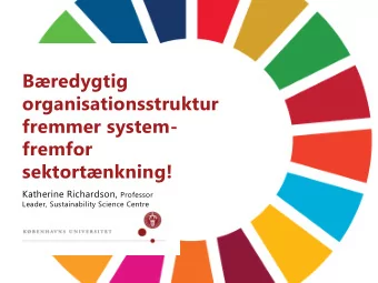 fremfor  sektortnkning! Katherine Richardson, Professor  Leader, Sustainability Science Centre