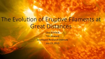 The Evolu*on of Erup*ve Filaments at   Great Distances   Una  Schneck    Tim