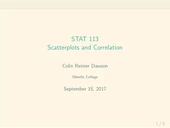 STAT 113  Scatterplots and Correlation  Colin Reimer Dawson  Oberlin College  September 15, 2017  1