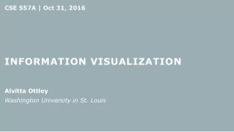 INFORMATION VISUALIZATION  Alvitta Ottley  Washington University in St. Louis  LAST TIME  NOTE