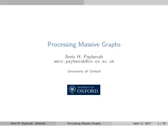 Processing Massive Graphs  Amir H. Payberah  amir.payberah@cs.ox.ac.uk  University of Oxford  Amir