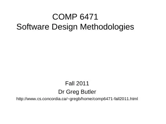COMP 6471  Software Design Methodologies  Fall 2011  Dr Greg Butler