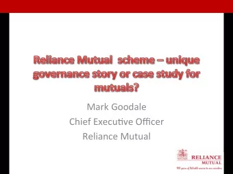Mark  Goodale    Chief  Execu3ve  Officer    Reliance  Mutual    Agenda