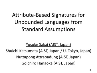 Attribute-Based Signatures for  Unbounded Languages from  Standard Assumptions  Yusuke Sakai (AIST,