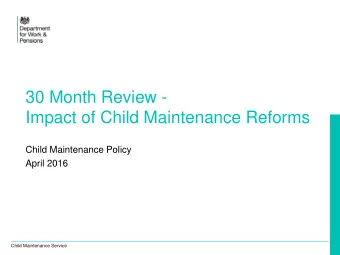 Impact of Child Maintenance Reforms  Child Maintenance Policy  April 2016  Child Maintenance
