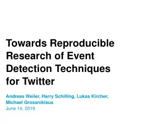 Research of Event  Detection Techniques  for Twitter  Andreas Weiler, Harry Schilling, Lukas