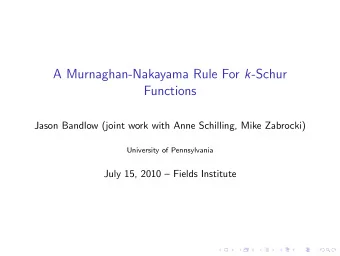 A Murnaghan-Nakayama Rule For k -Schur  Functions  Jason Bandlow (joint work with Anne Schilling,