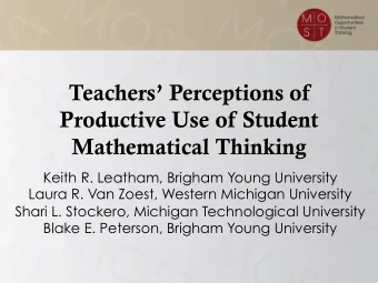 Teachers Perceptions of  Productive Use of Student Mathematical Thinking !  Keith R. Leatham,