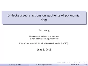 0-Hecke algebra actions on quotients of polynomial  rings  Jia Huang  University of Nebraska at