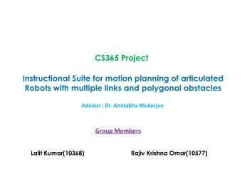 CS365 Project  Instructional Suite for motion planning of articulated  Robots with multiple links