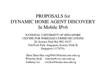 PROPOSALS for  DYNAMIC HOME AGENT DISCOVERY  In Mobile IPv6  NATIONAL UNIVERSITY OF SINGAPORE