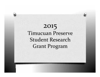 2015 Timucuan Preserve Student Research Grant Program SRG Program Overview O Competitive grants O