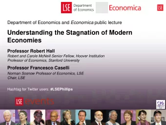 Understanding the Stagnation of Modern  Economies  Professor Robert Hall  Robert and Carole McNeill