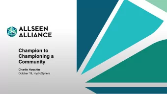 Champion to  Championing a  Community  Charlie Houchin  October 19, HydroXphere  6 October 2015