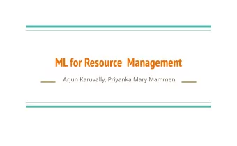 ML for Resource  Management  Arjun Karuvally, Priyanka Mary Mammen  Introduction  Big data