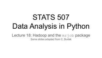 STATS 507  Data Analysis in Python Lecture 18: Hadoop and the mrjob package  Some slides adapted