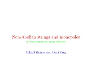 Non-Abelian strings and monopoles  in supersymmetric gauge theories  Mikhail Shifman and Alexei