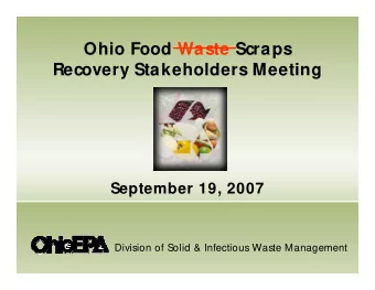 Ohio Food Waste Scraps  Recovery Stakeholders Meeting  September 19, 2007  Division of Solid &amp;