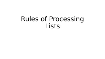 Rules of Processing  Lists  Announcements  HW3 is tougher than was HW2; plan to spend a little