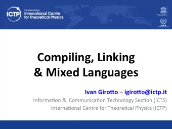 Compiling, Linking  &amp; Mixed Languages  Ivan Giro9o  igiro9o@ictp.it  Informa(on &amp;