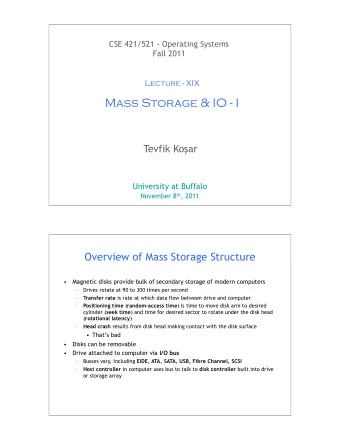 Mass Storage &amp; IO - I Tevfik Ko  ar  University at Buffalo November 8 th , 2011  1  Overview
