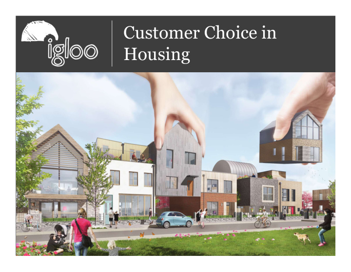customer choice in housing who are we