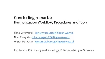 Concluding remarks:  Harmonization Workflow, Procedures and Tools Ilona Wysmuek:
