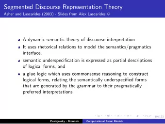 Segmented Discourse Representation Theory Asher and Lascarides (2003) - Slides from Alex Lascarides