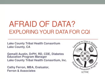 AFRAID OF DATA?  EXPLORING YOUR DATA FOR CQI  Lake County Tribal Health Consortium  Lake County, CA