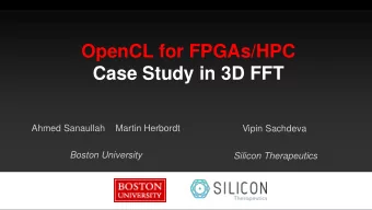 Case Study in 3D FFT  Ahmed Sanaullah  Martin Herbordt  Vipin Sachdeva  Boston University  Silicon