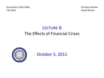 L ECTURE 6  The Effects of Financial Crises  October 5, 2011 I.  B EN B ERNANKE , N ONMONETARY E
