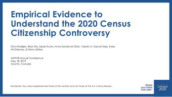 Empirical Evidence to  Understand the 2020 Census  Citizenship Controversy  Gina Walejko, Brian
