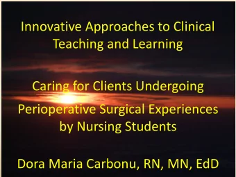 Innovative Approaches to Clinical  Teaching and Learning  Caring for Clients Undergoing