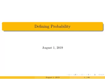Defining Probability  August 1, 2019  August 1, 2019  1 / 66  Probability  When we talked about the