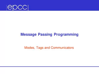 Message Passing Programming  Modes, Tags and Communicators  Overview  Lecture will cover