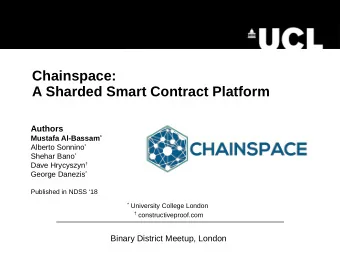 Chainspace:  A Sharded Smart Contract Platform  Authors Mustafa Al-Bassam * Alberto Sonnino *