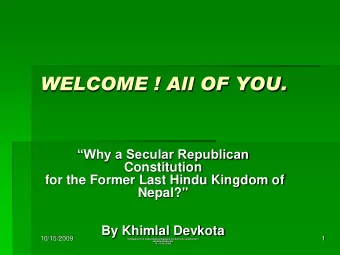 WELCOME ! All OF YOU.  Why a Secular Republican  Constitution  for the Former Last Hindu Kingdom