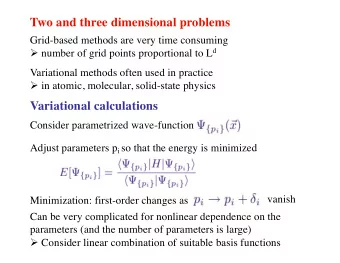 Two and three dimensional problems  Grid-based methods are very time consuming  number of grid