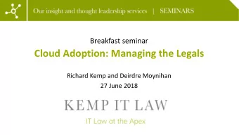 Cloud Adoption: Managing the Legals  Richard Kemp and Deirdre Moynihan  27 June 2018  Agenda