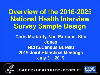 Overview of the 2016-2025  National Health Interview  Survey Sample Design  Chris Moriarity, Van