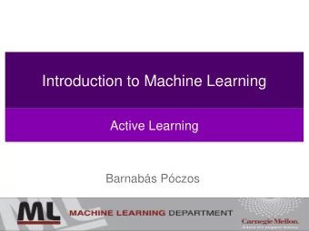 Introduction to Machine Learning  Active Learning  Barnabs Pczos  1  Credits  Some of the