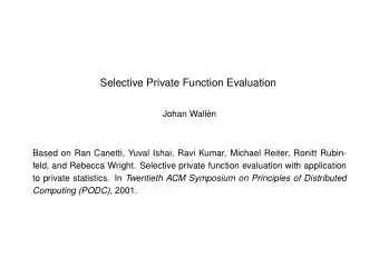 Selective Private Function Evaluation  Johan Wall  en  Based on Ran Canetti, Yuval Ishai, Ravi
