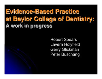 Evidence-  -Based Practice  Based Practice  Evidence  at Baylor College of Dentistry:  at Baylor